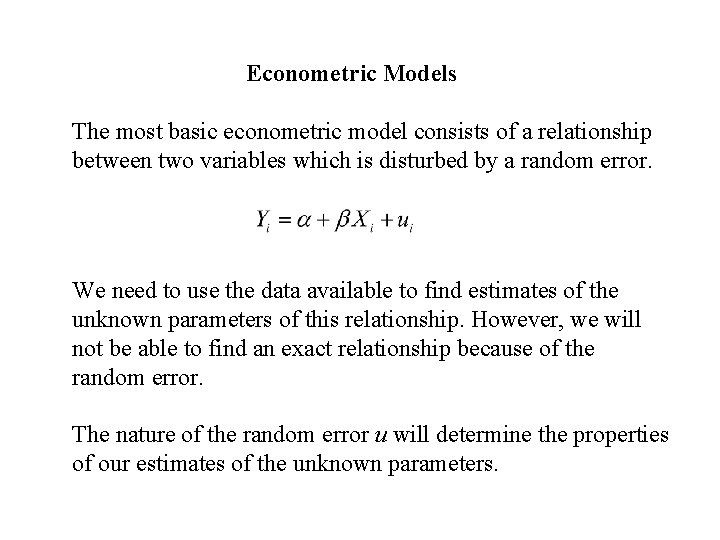 Econometric Models The most basic econometric model consists of a relationship between two variables