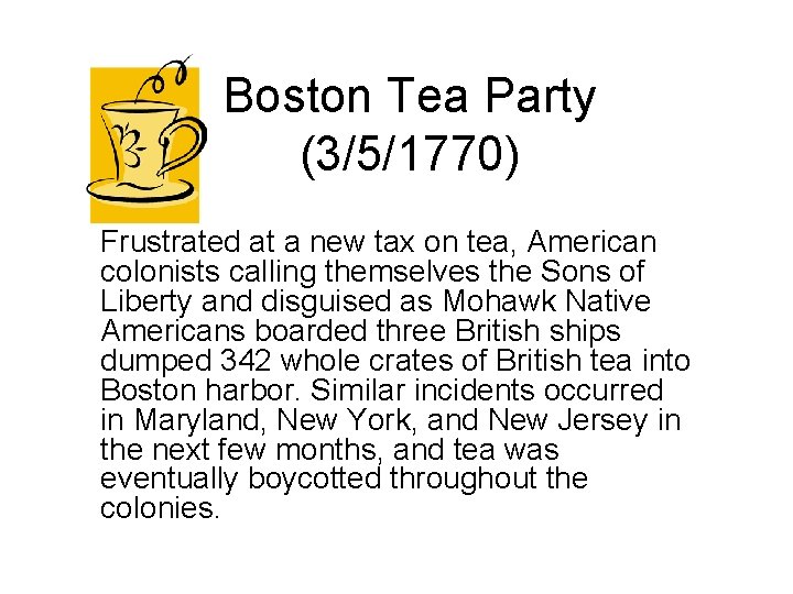 Boston Tea Party (3/5/1770) Frustrated at a new tax on tea, American colonists calling