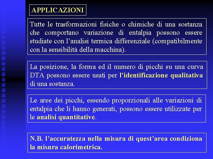 APPLICAZIONI Tutte le trasformazioni fisiche o chimiche di una sostanza che comportano variazione di