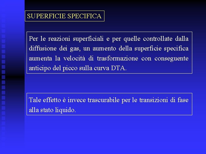 SUPERFICIE SPECIFICA Per le reazioni superficiali e per quelle controllate dalla diffusione dei gas,