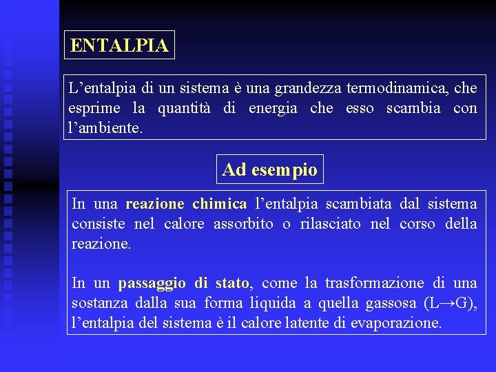 ENTALPIA L’entalpia di un sistema è una grandezza termodinamica, che esprime la quantità di