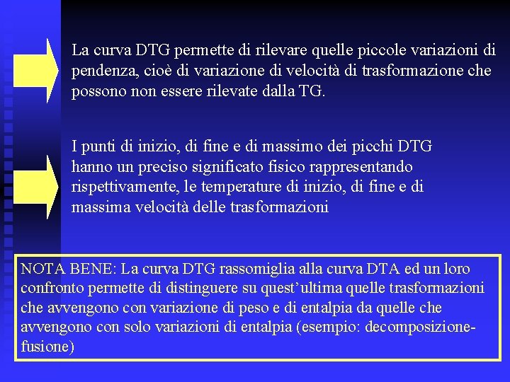 La curva DTG permette di rilevare quelle piccole variazioni di pendenza, cioè di variazione