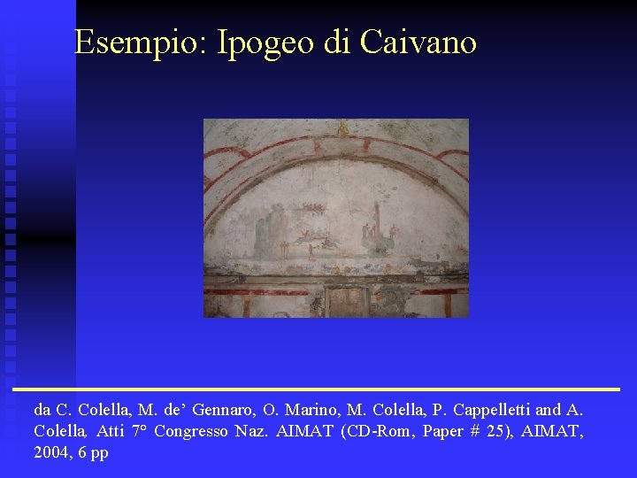Esempio: Ipogeo di Caivano da C. Colella, M. de’ Gennaro, O. Marino, M. Colella,