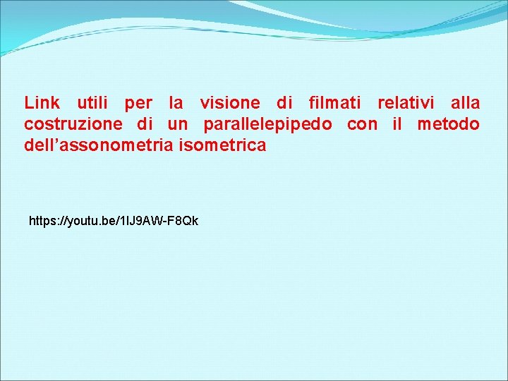 Link utili per la visione di filmati relativi alla costruzione di un parallelepipedo con