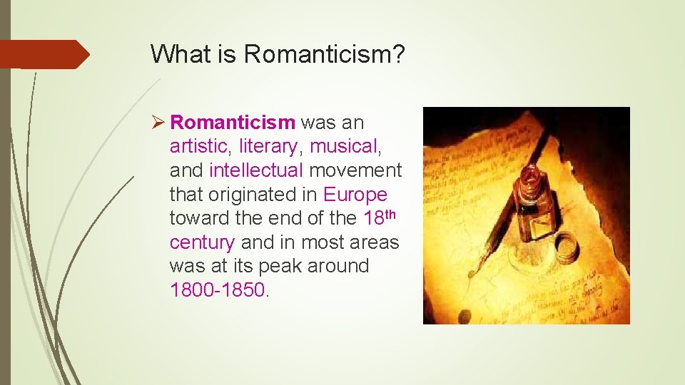 What is Romanticism? Ø Romanticism was an artistic, literary, musical, and intellectual movement that