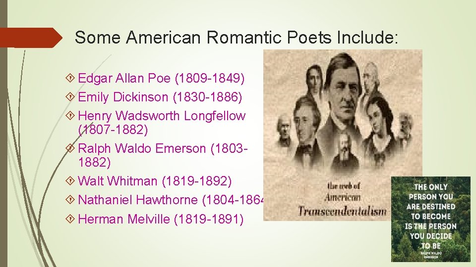 Some American Romantic Poets Include: Edgar Allan Poe (1809 -1849) Emily Dickinson (1830 -1886)