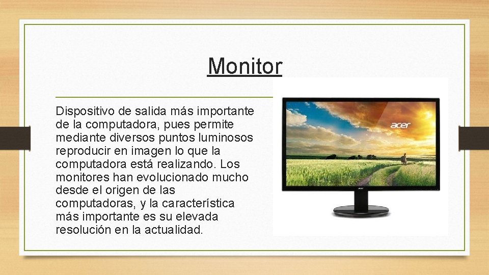 Monitor Dispositivo de salida más importante de la computadora, pues permite mediante diversos puntos