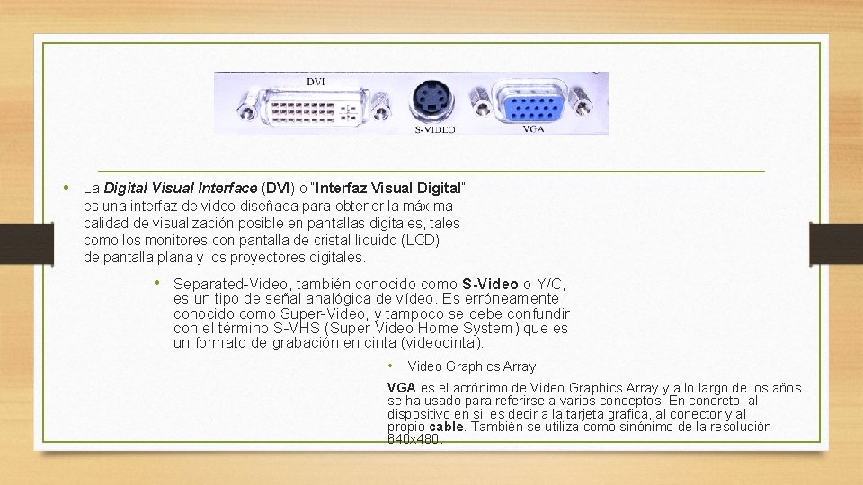  • La Digital Visual Interface (DVI) o “Interfaz Visual Digital” es una interfaz