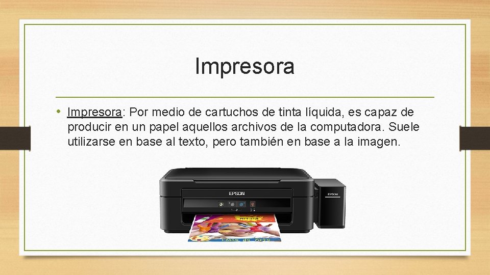 Impresora • Impresora: Por medio de cartuchos de tinta líquida, es capaz de producir