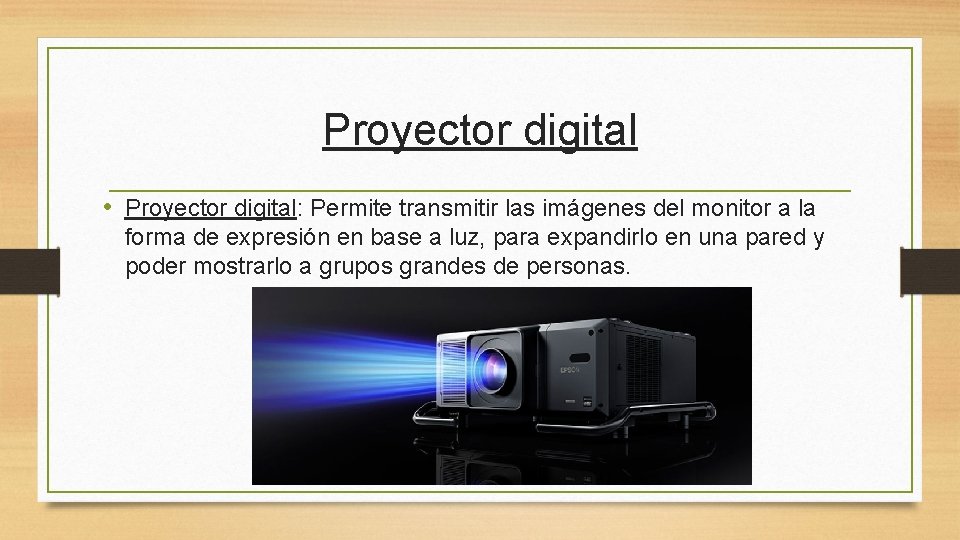 Proyector digital • Proyector digital: Permite transmitir las imágenes del monitor a la forma