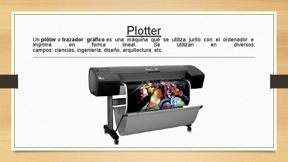 Plotter Un plóter o trazador gráfico es una máquina que se utiliza junto con