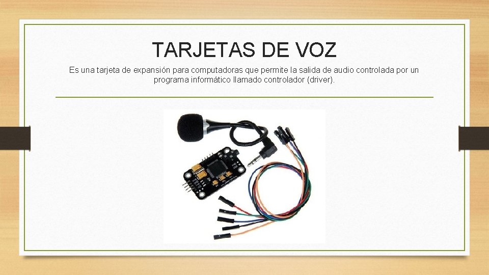 TARJETAS DE VOZ Es una tarjeta de expansión para computadoras que permite la salida