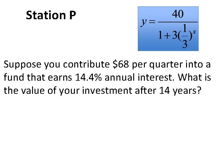 Station P Suppose you contribute $68 per quarter into a fund that earns 14.