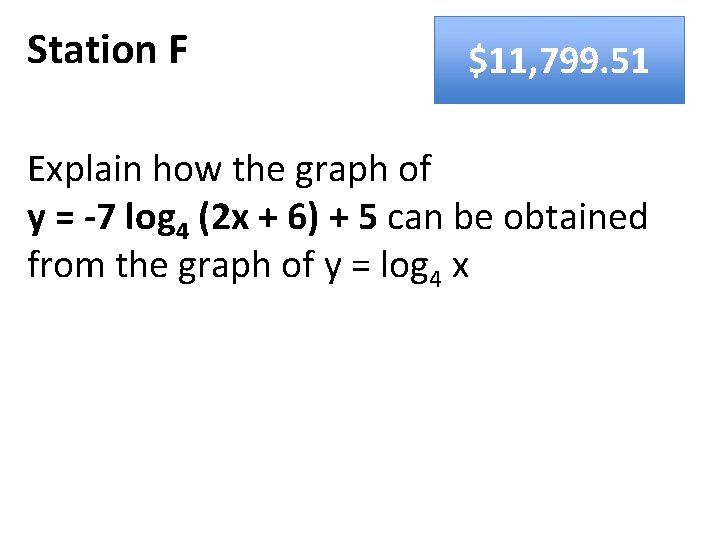 Station F $11, 799. 51 Explain how the graph of y = -7 log