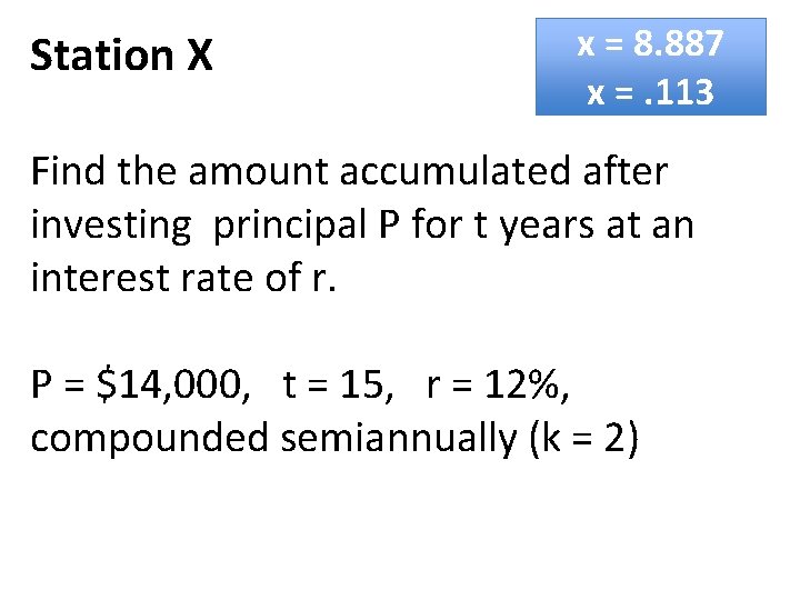 Station X x = 8. 887 x =. 113 Find the amount accumulated after