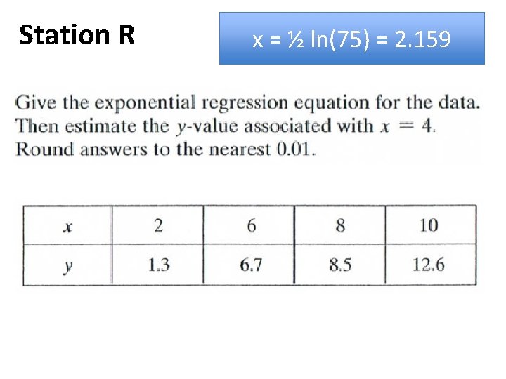Station R x = ½ ln(75) = 2. 159 