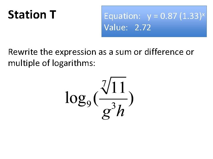 Station T Equation: y = 0. 87 (1. 33)x Value: 2. 72 Rewrite the
