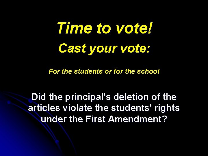 Time to vote! Cast your vote: For the students or for the school Did