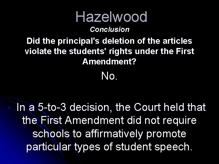 Hazelwood Conclusion Did the principal's deletion of the articles violate the students' rights under