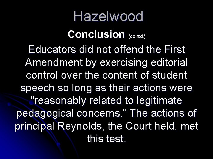 Hazelwood Conclusion (contd. ) Educators did not offend the First Amendment by exercising editorial