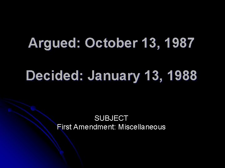 Argued: October 13, 1987 Decided: January 13, 1988 SUBJECT First Amendment: Miscellaneous 