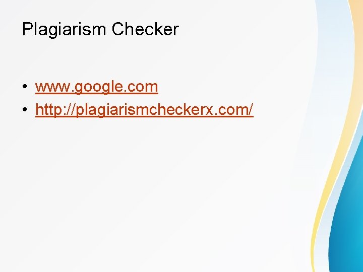 Plagiarism Checker • www. google. com • http: //plagiarismcheckerx. com/ 