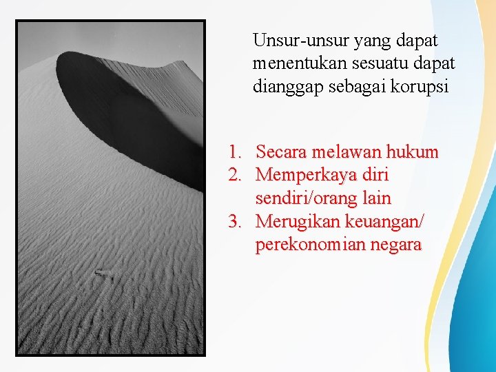 Unsur-unsur yang dapat menentukan sesuatu dapat dianggap sebagai korupsi 1. Secara melawan hukum 2.