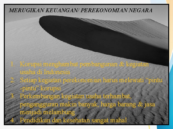 MERUGIKAN KEUANGAN/ PEREKONOMIAN NEGARA 1. Korupsi menghambat pembangunan & kegiatan usaha di Indonesia 2.