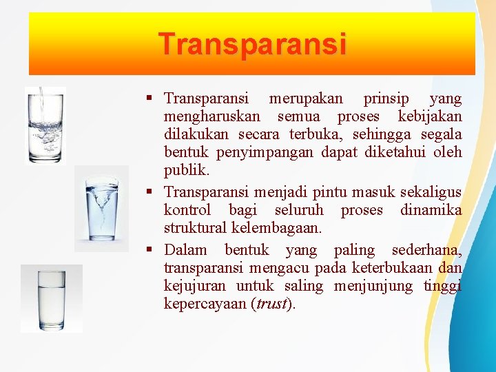 Transparansi merupakan prinsip yang mengharuskan semua proses kebijakan dilakukan secara terbuka, sehingga segala bentuk