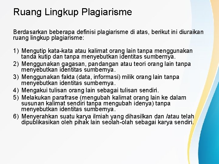 Ruang Lingkup Plagiarisme Berdasarkan beberapa definisi plagiarisme di atas, berikut ini diuraikan ruang lingkup