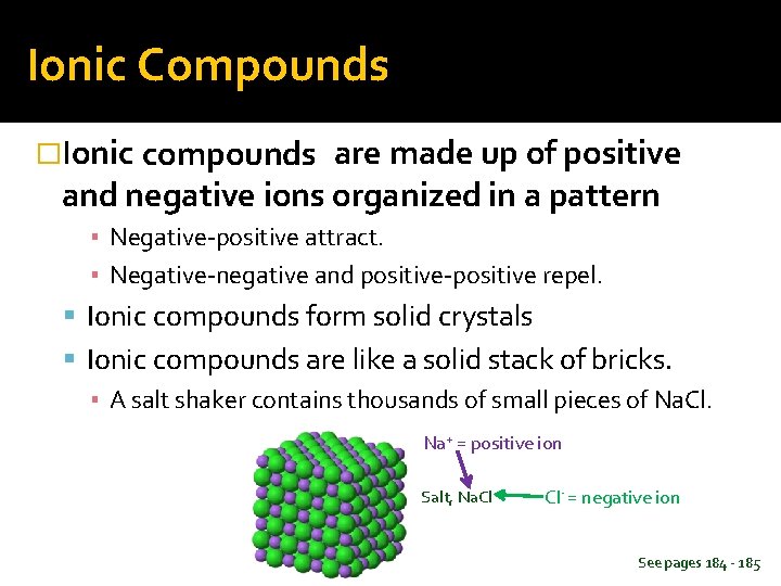Ionic Compounds �Ionic compounds are made up of positive and negative ions organized in