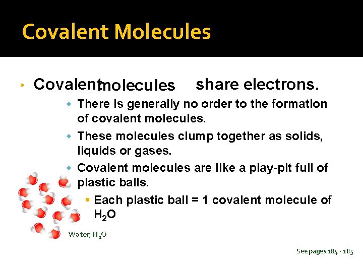 Covalent Molecules • Covalentmolecules share electrons. w There is generally no order to the