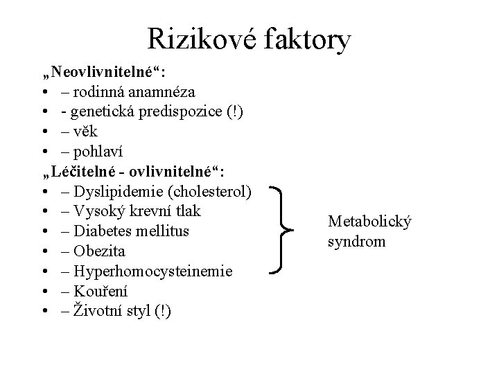 Rizikové faktory „Neovlivnitelné“: • – rodinná anamnéza • - genetická predispozice (!) • –