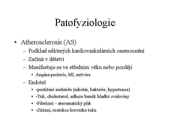 Patofyziologie • Atherosclerosis (AS) – Podklad některých kardiovaskulárních onemocnění – Začíná v dětství –