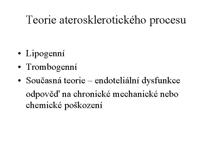 Teorie aterosklerotického procesu • Lipogenní • Trombogenní • Současná teorie – endoteliální dysfunkce odpověď