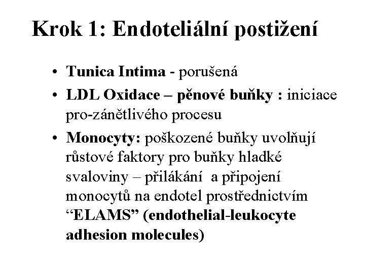 Krok 1: Endoteliální postižení • Tunica Intima - porušená • LDL Oxidace – pěnové