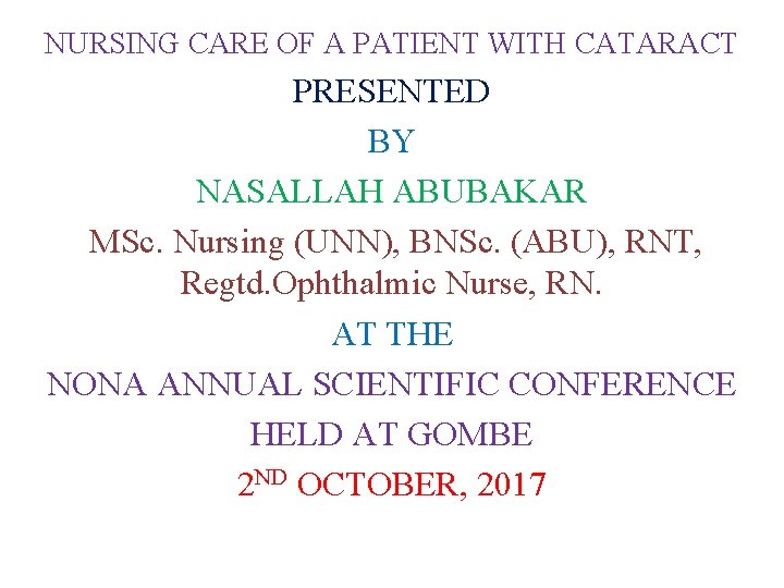 NURSING CARE OF A PATIENT WITH CATARACT PRESENTED BY NASALLAH ABUBAKAR MSc. Nursing (UNN),