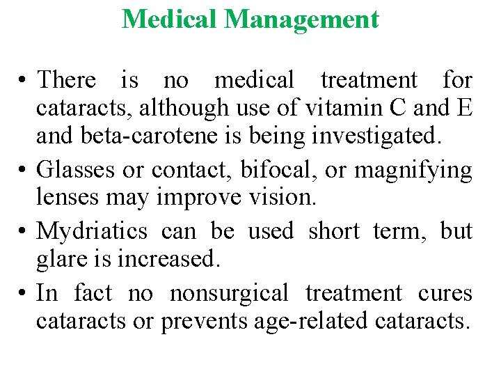 Medical Management • There is no medical treatment for cataracts, although use of vitamin