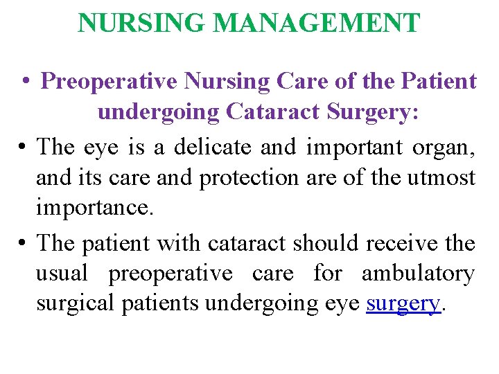 NURSING MANAGEMENT • Preoperative Nursing Care of the Patient undergoing Cataract Surgery: • The