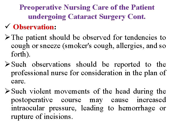 Preoperative Nursing Care of the Patient undergoing Cataract Surgery Cont. ü Observation: Ø The