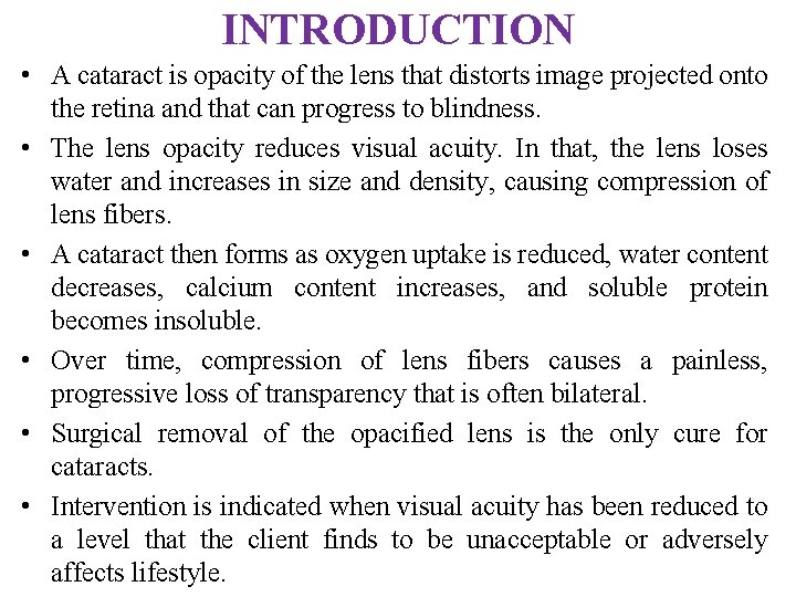 INTRODUCTION • A cataract is opacity of the lens that distorts image projected onto