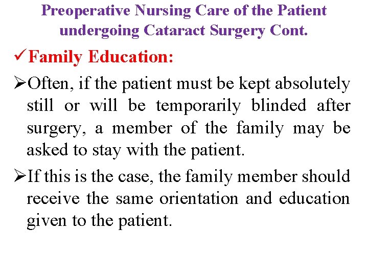 Preoperative Nursing Care of the Patient undergoing Cataract Surgery Cont. üFamily Education: ØOften, if