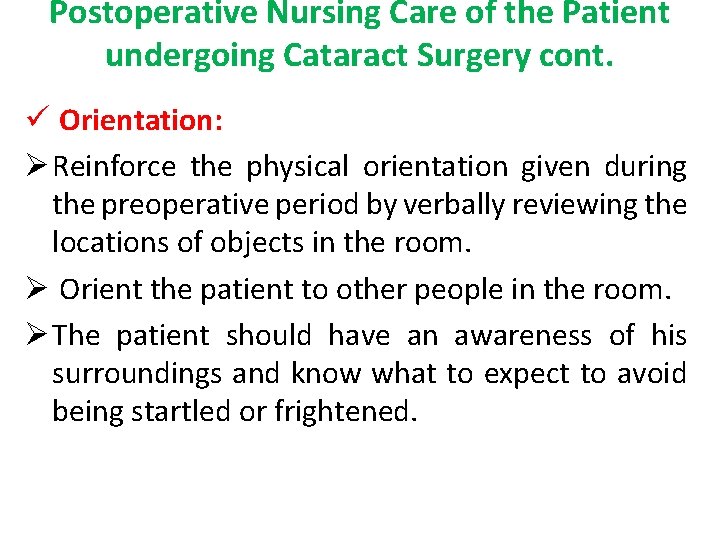 Postoperative Nursing Care of the Patient undergoing Cataract Surgery cont. ü Orientation: Ø Reinforce