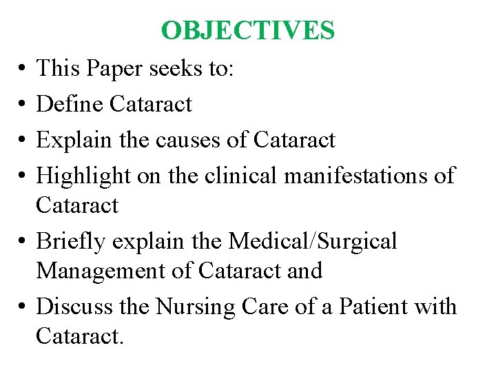 OBJECTIVES • • This Paper seeks to: Define Cataract Explain the causes of Cataract