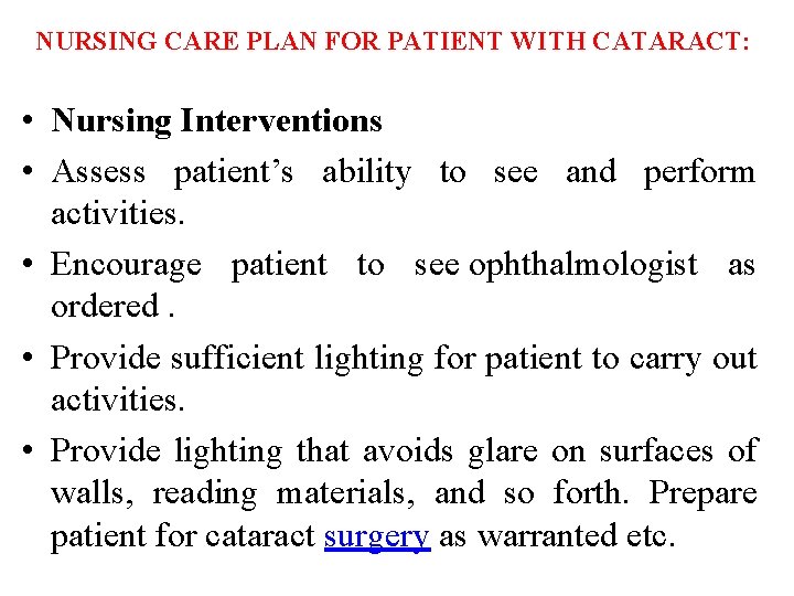NURSING CARE PLAN FOR PATIENT WITH CATARACT: • Nursing Interventions • Assess patient’s ability