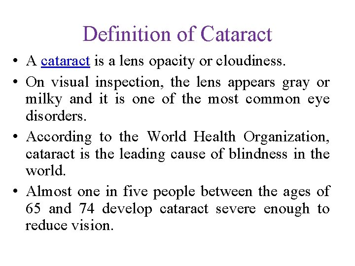 Definition of Cataract • A cataract is a lens opacity or cloudiness. • On