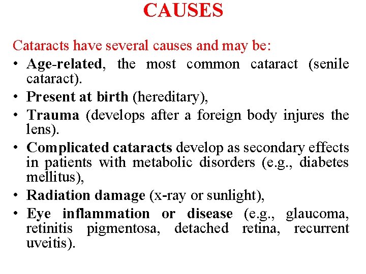 CAUSES Cataracts have several causes and may be: • Age-related, the most common cataract