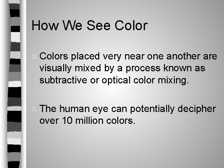 How We See Color n Colors placed very near one another are visually mixed How We See Color n Colors placed very near one another are visually mixed