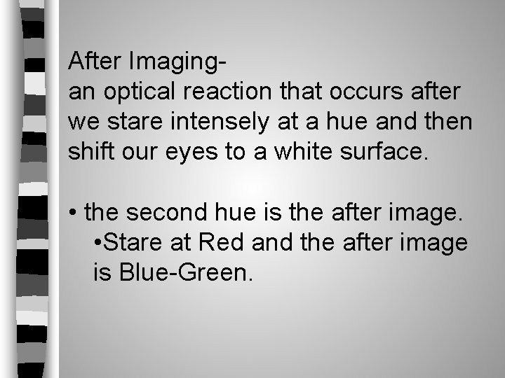 After Imagingan optical reaction that occurs after we stare intensely at a hue and After Imagingan optical reaction that occurs after we stare intensely at a hue and