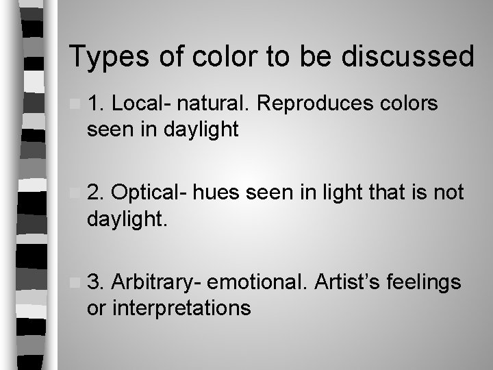 Types of color to be discussed n 1. Local- natural. Reproduces colors seen in Types of color to be discussed n 1. Local- natural. Reproduces colors seen in